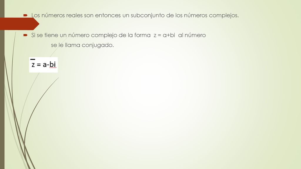 Los números reales son entonces un subconjunto de los números complejos.
