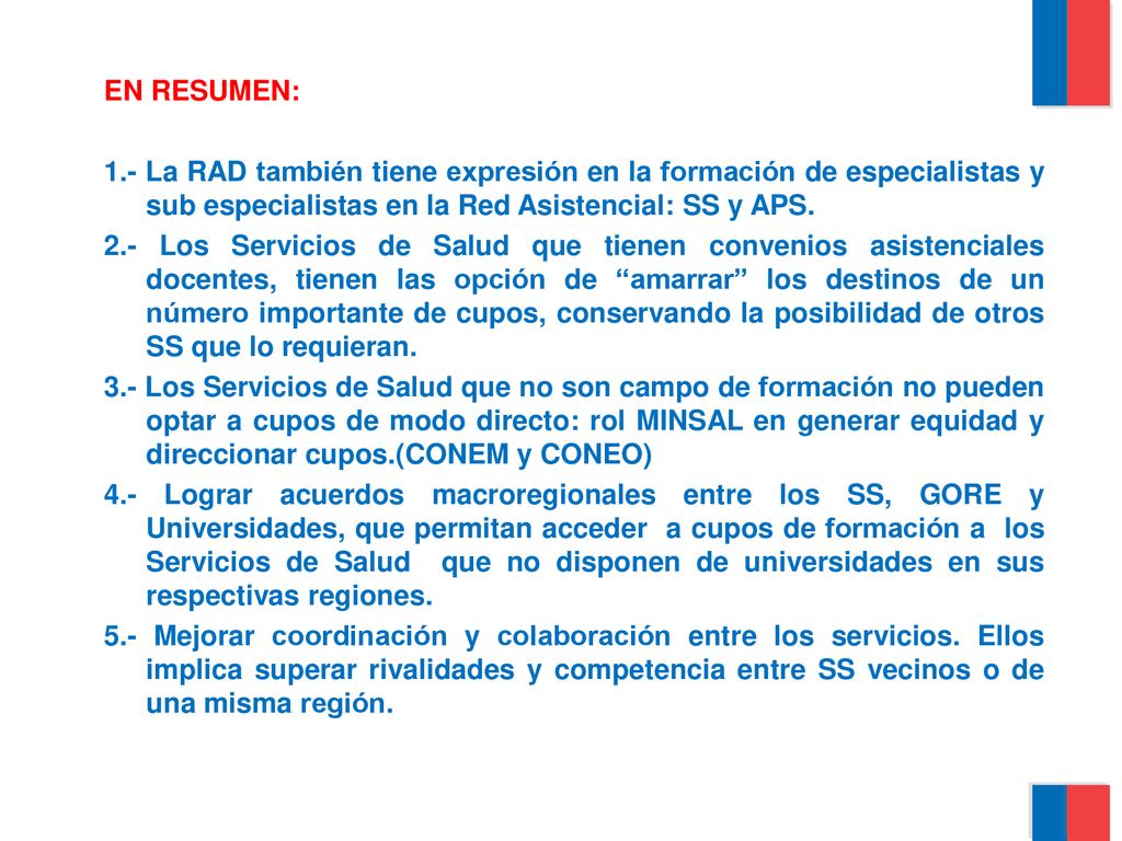 EN RESUMEN: 1.- La RAD también tiene expresión en la formación de especialistas y sub especialistas en la Red Asistencial: SS y APS.