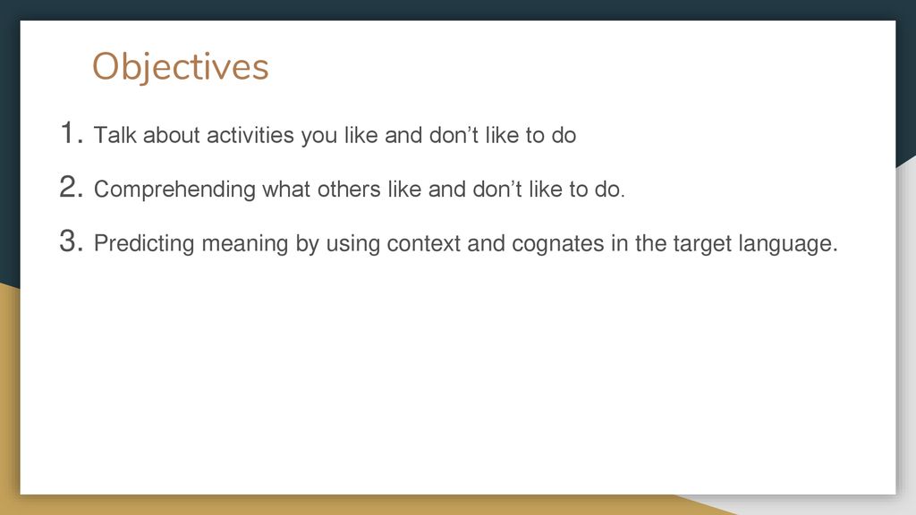 Objectives Talk about activities you like and don’t like to do