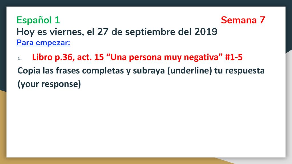Español 1 Semana 7 Hoy es viernes, el 27 de septiembre del 2019 Para empezar: