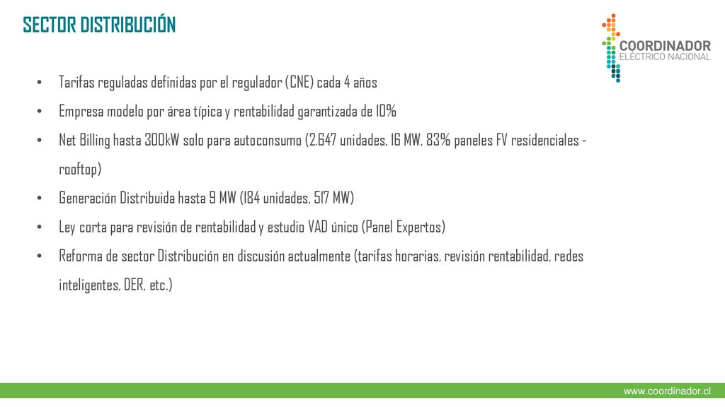 SECTOR DISTRIBUCIÓN Tarifas reguladas definidas por el regulador (CNE) cada 4 años. Empresa modelo por área típica y rentabilidad garantizada de 10%