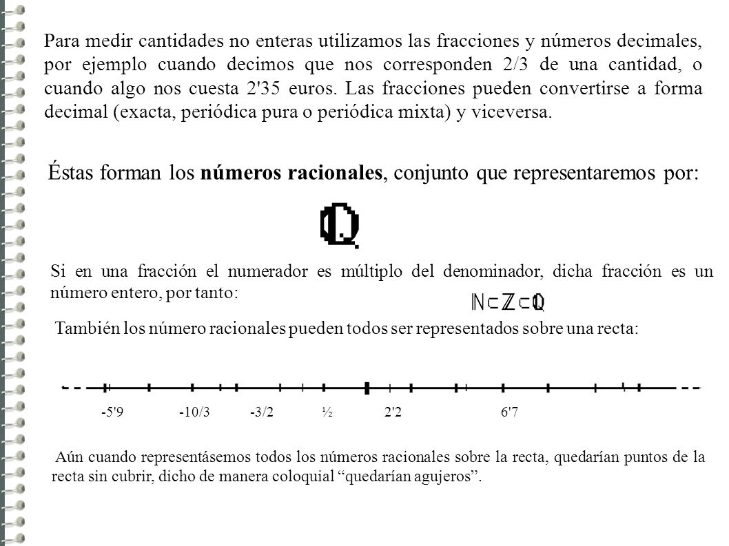 Éstas forman los números racionales, conjunto que representaremos por: