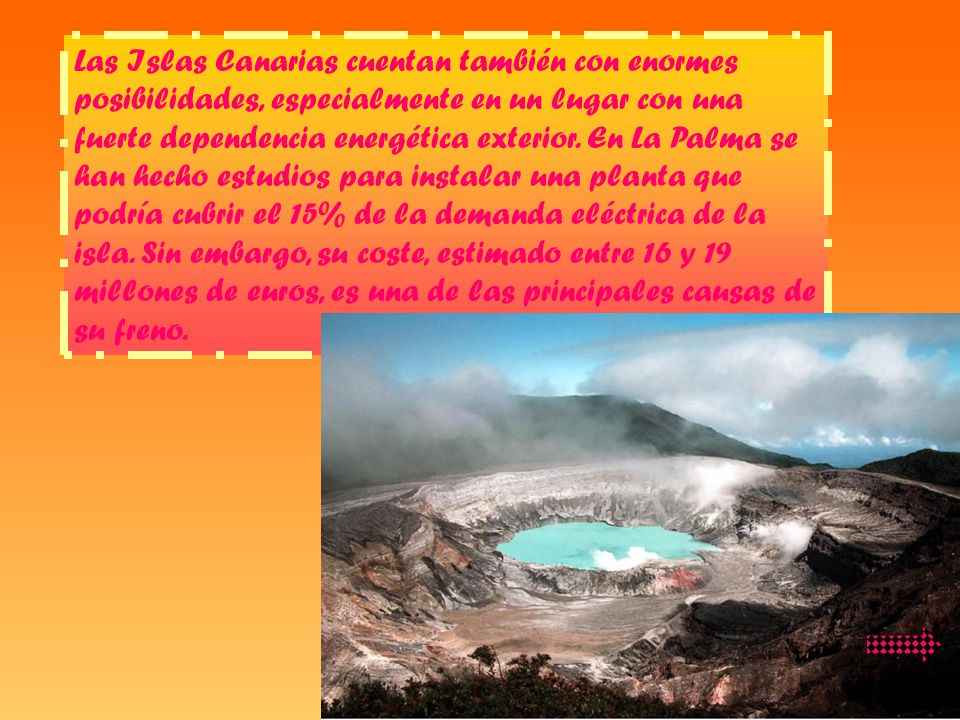 Las Islas Canarias cuentan también con enormes posibilidades, especialmente en un lugar con una fuerte dependencia energética exterior.