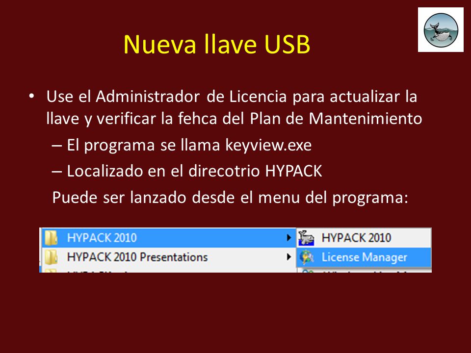 Nueva llave USB Use el Administrador de Licencia para actualizar la llave y verificar la fehca del Plan de Mantenimiento.