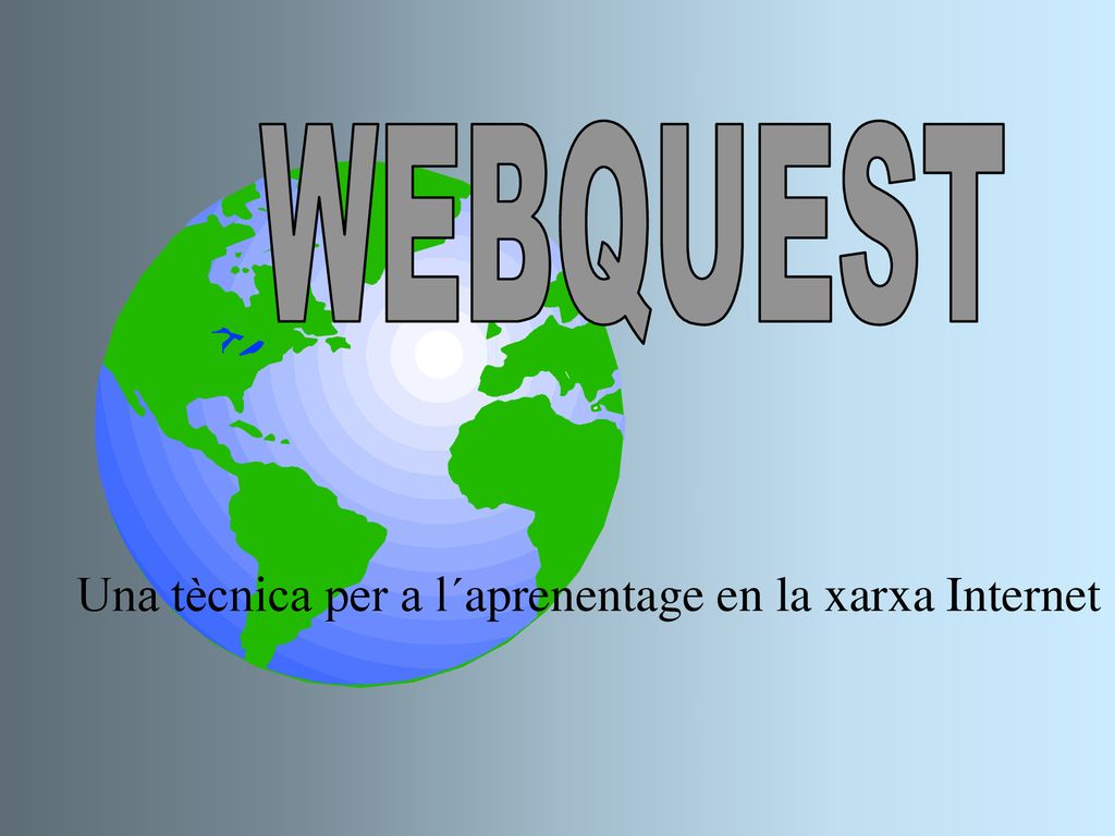 WEBQUEST Una tècnica per a l´aprenentage en la xarxa Internet
