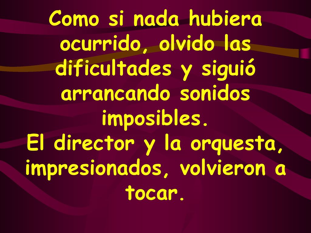 Como si nada hubiera ocurrido, olvido las dificultades y siguió arrancando sonidos imposibles.
