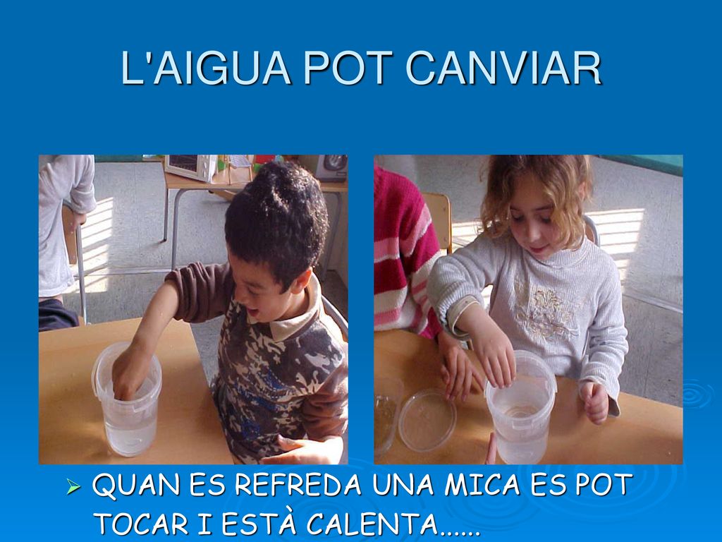 L AIGUA POT CANVIAR QUAN ES REFREDA UNA MICA ES POT TOCAR I ESTÀ CALENTA......