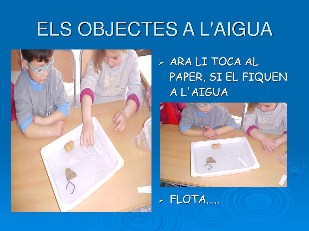 ELS OBJECTES A L AIGUA ARA LI TOCA AL PAPER, SI EL FIQUEN A L AIGUA