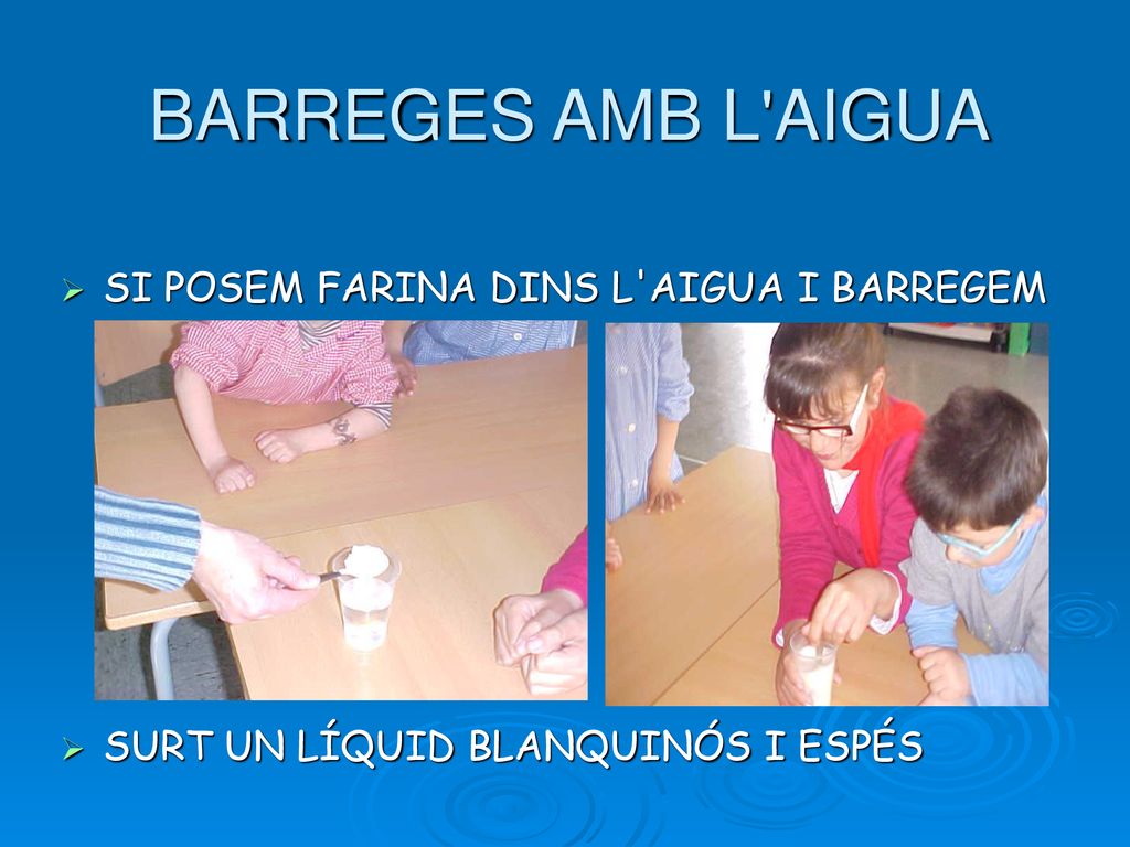 BARREGES AMB L AIGUA SI POSEM FARINA DINS L AIGUA I BARREGEM