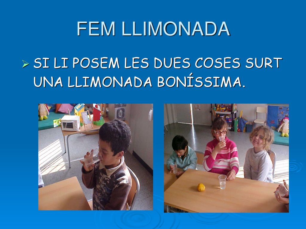 FEM LLIMONADA SI LI POSEM LES DUES COSES SURT UNA LLIMONADA BONÍSSIMA.