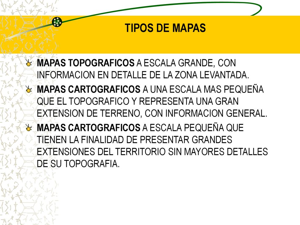 TIPOS DE MAPAS MAPAS TOPOGRAFICOS A ESCALA GRANDE, CON INFORMACION EN DETALLE DE LA ZONA LEVANTADA.
