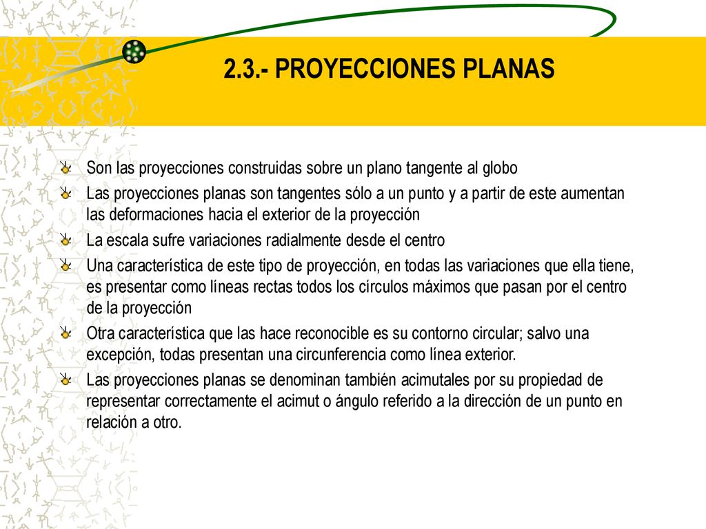 2.3.- PROYECCIONES PLANAS Son las proyecciones construidas sobre un plano tangente al globo.