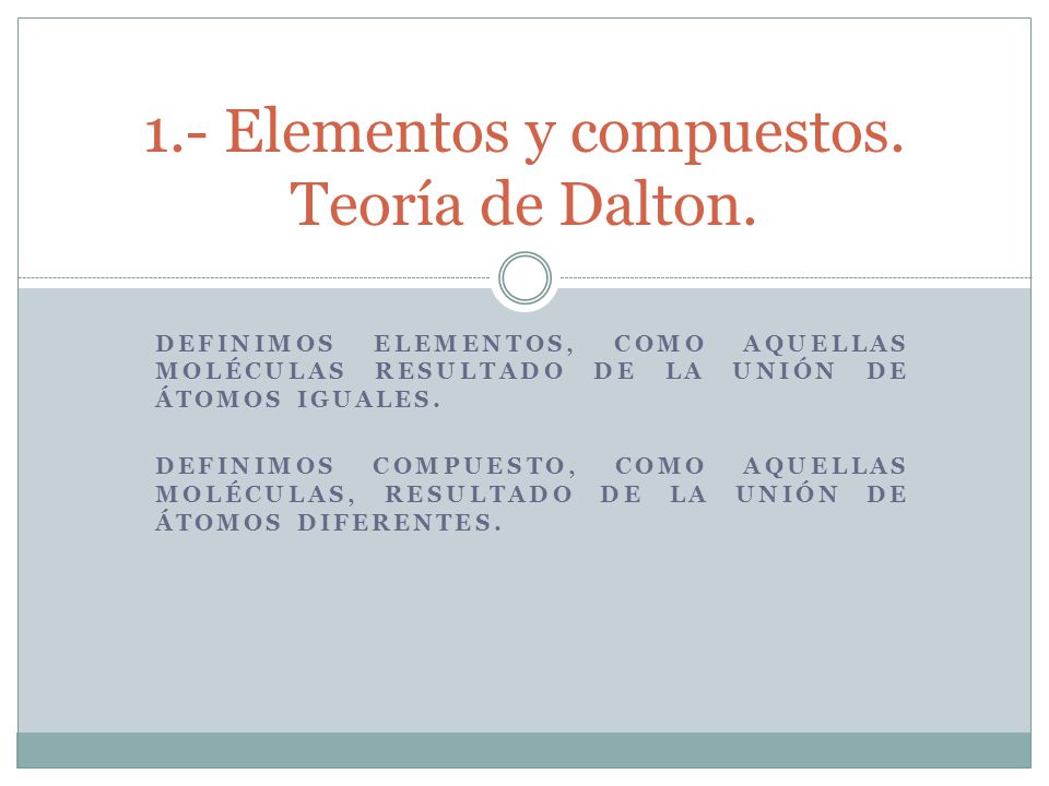 1.- Elementos y compuestos. Teoría de Dalton.