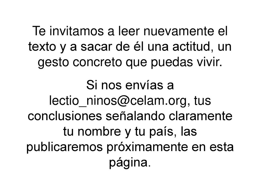 Te invitamos a leer nuevamente el texto y a sacar de él una actitud, un gesto concreto que puedas vivir.
