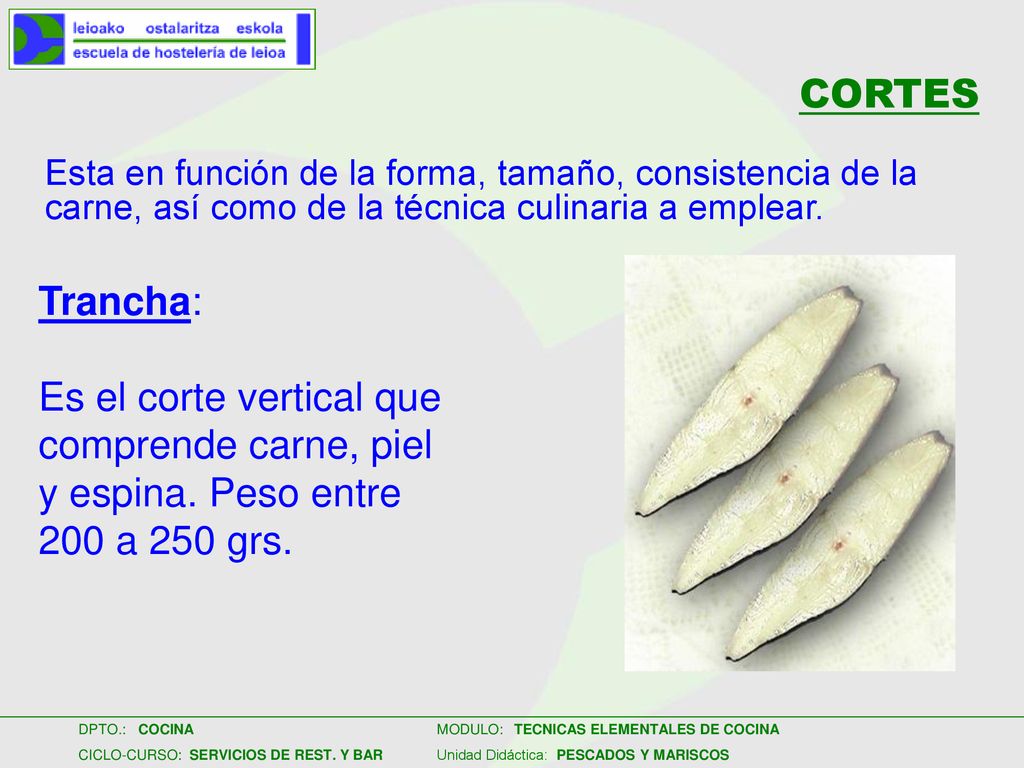 CORTES Esta en función de la forma, tamaño, consistencia de la carne, así como de la técnica culinaria a emplear.
