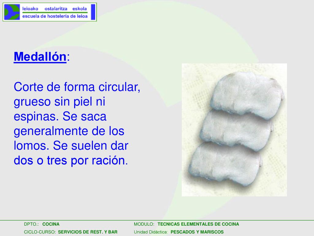 Medallón: Corte de forma circular, grueso sin piel ni espinas.