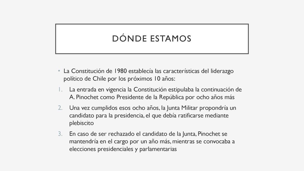 Dónde estamos La Constitución de 1980 establecía las características del liderazgo político de Chile por los próximos 10 años: