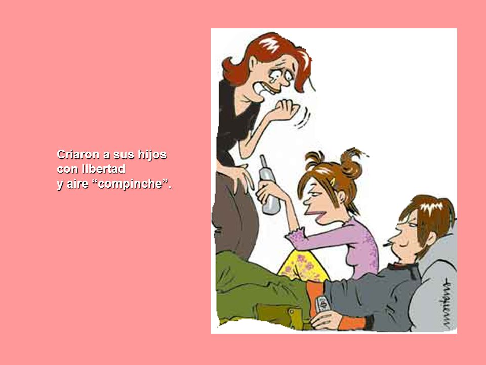 Criaron a sus hijos con libertad y aire compinche .