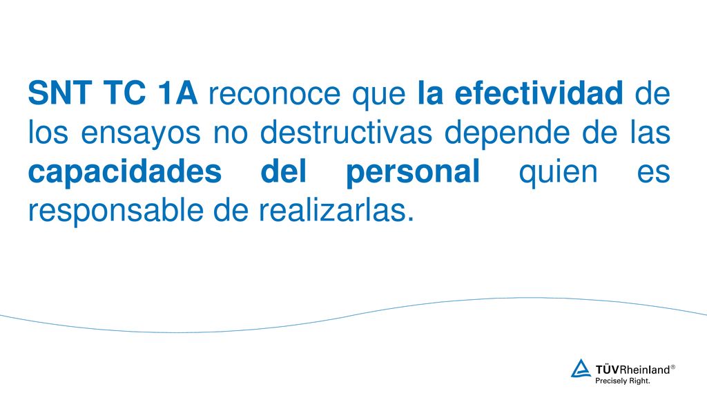 SNT TC 1A reconoce que la efectividad de los ensayos no destructivas depende de las capacidades del personal quien es responsable de realizarlas.