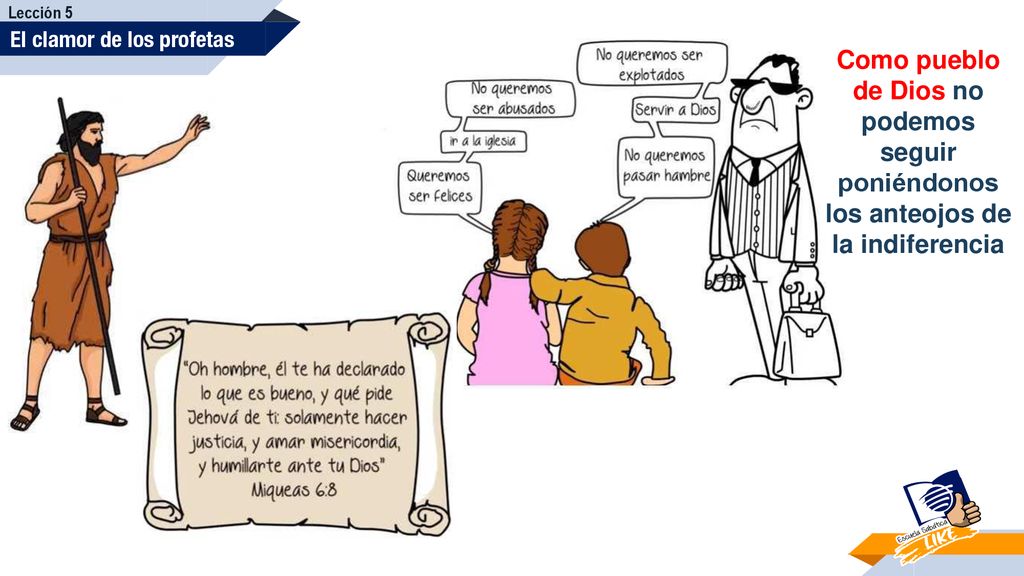 Lección 5 El clamor de los profetas. Como pueblo de Dios no podemos seguir poniéndonos los anteojos de la indiferencia.