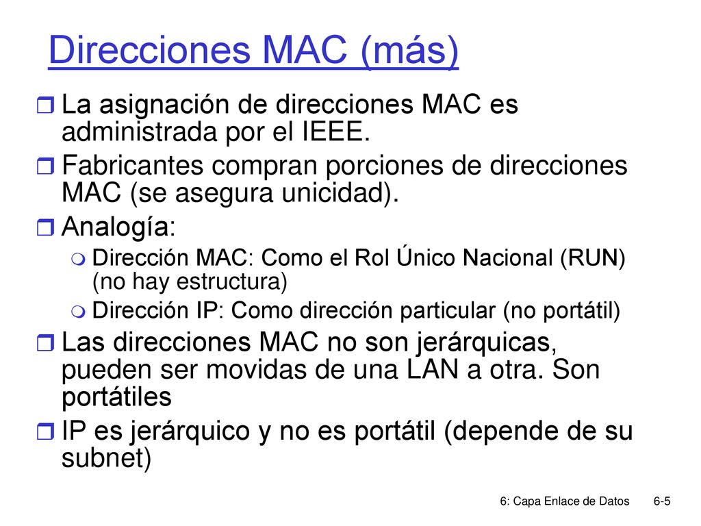 Direcciones MAC (más) La asignación de direcciones MAC es administrada por el IEEE.
