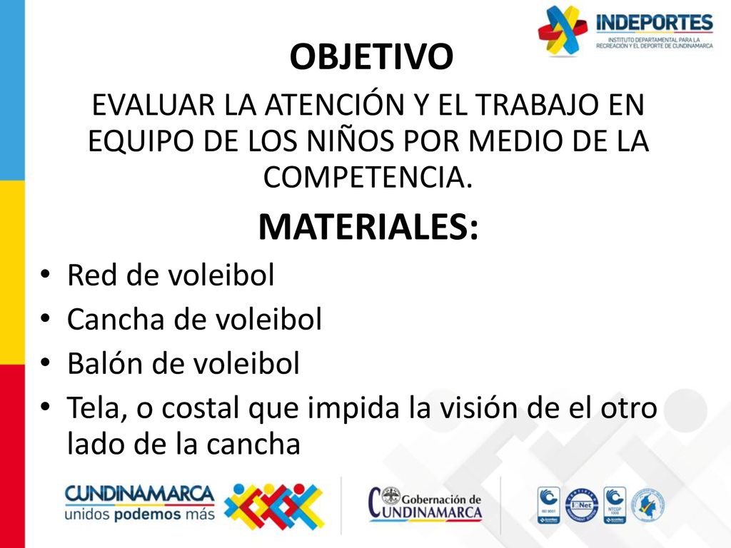 OBJETIVO EVALUAR LA ATENCIÓN Y EL TRABAJO EN EQUIPO DE LOS NIÑOS POR MEDIO DE LA COMPETENCIA. MATERIALES: