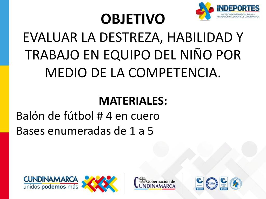OBJETIVO EVALUAR LA DESTREZA, HABILIDAD Y TRABAJO EN EQUIPO DEL NIÑO POR MEDIO DE LA COMPETENCIA.