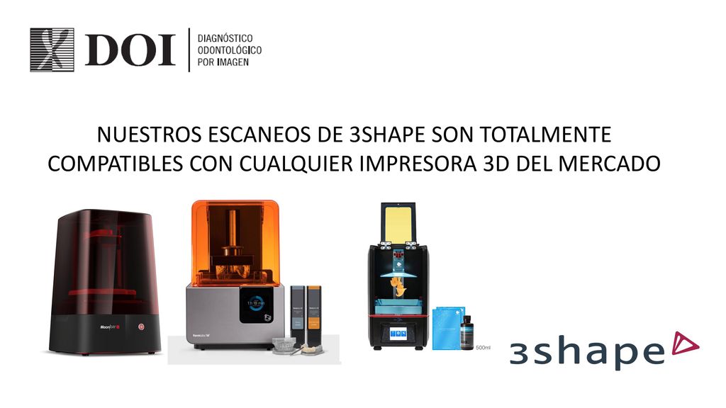 NUESTROS ESCANEOS DE 3SHAPE SON TOTALMENTE COMPATIBLES CON CUALQUIER IMPRESORA 3D DEL MERCADO