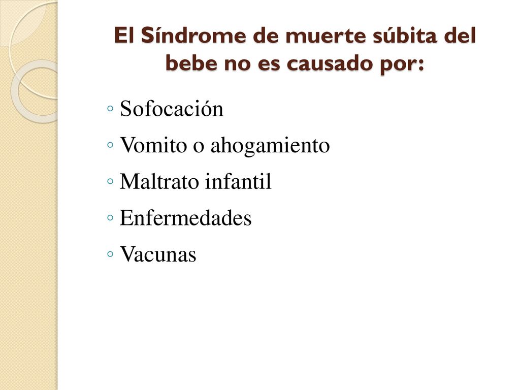 El Síndrome de muerte súbita del bebe no es causado por: