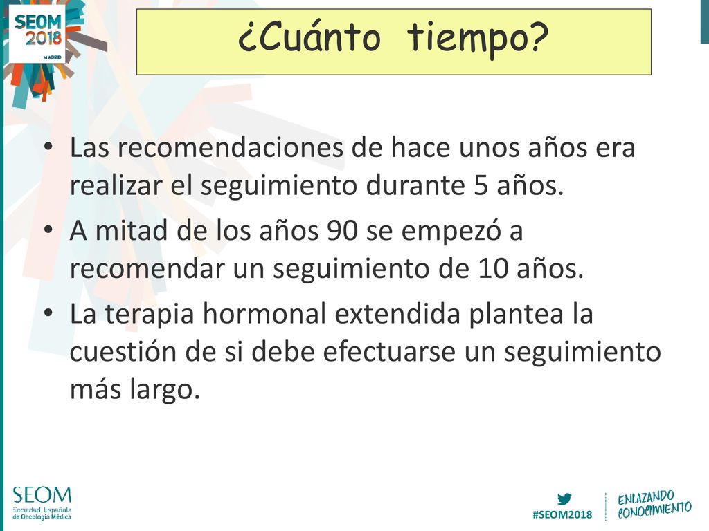 ¿Cuánto tiempo Las recomendaciones de hace unos años era realizar el seguimiento durante 5 años.
