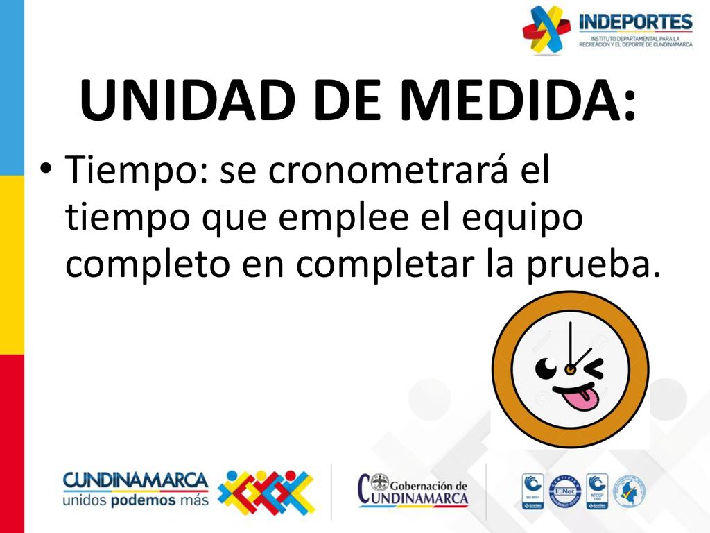 UNIDAD DE MEDIDA: Tiempo: se cronometrará el tiempo que emplee el equipo completo en completar la prueba.
