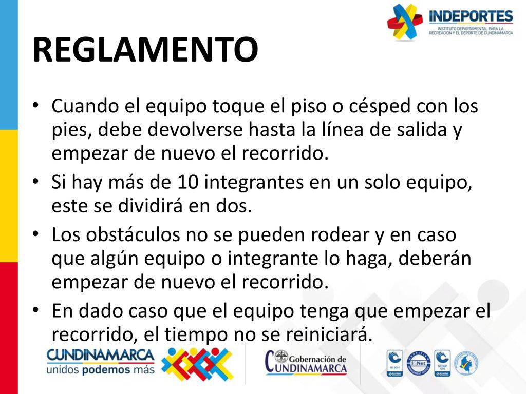 REGLAMENTO Cuando el equipo toque el piso o césped con los pies, debe devolverse hasta la línea de salida y empezar de nuevo el recorrido.
