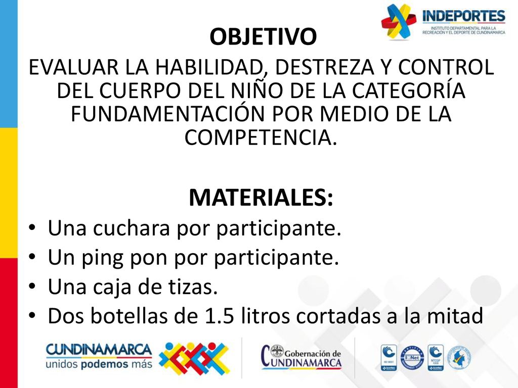 OBJETIVO EVALUAR LA HABILIDAD, DESTREZA Y CONTROL DEL CUERPO DEL NIÑO DE LA CATEGORÍA FUNDAMENTACIÓN POR MEDIO DE LA COMPETENCIA.