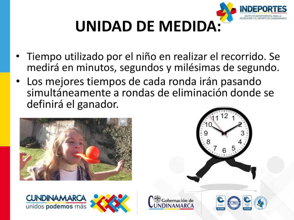 UNIDAD DE MEDIDA: Tiempo utilizado por el niño en realizar el recorrido. Se medirá en minutos, segundos y milésimas de segundo.