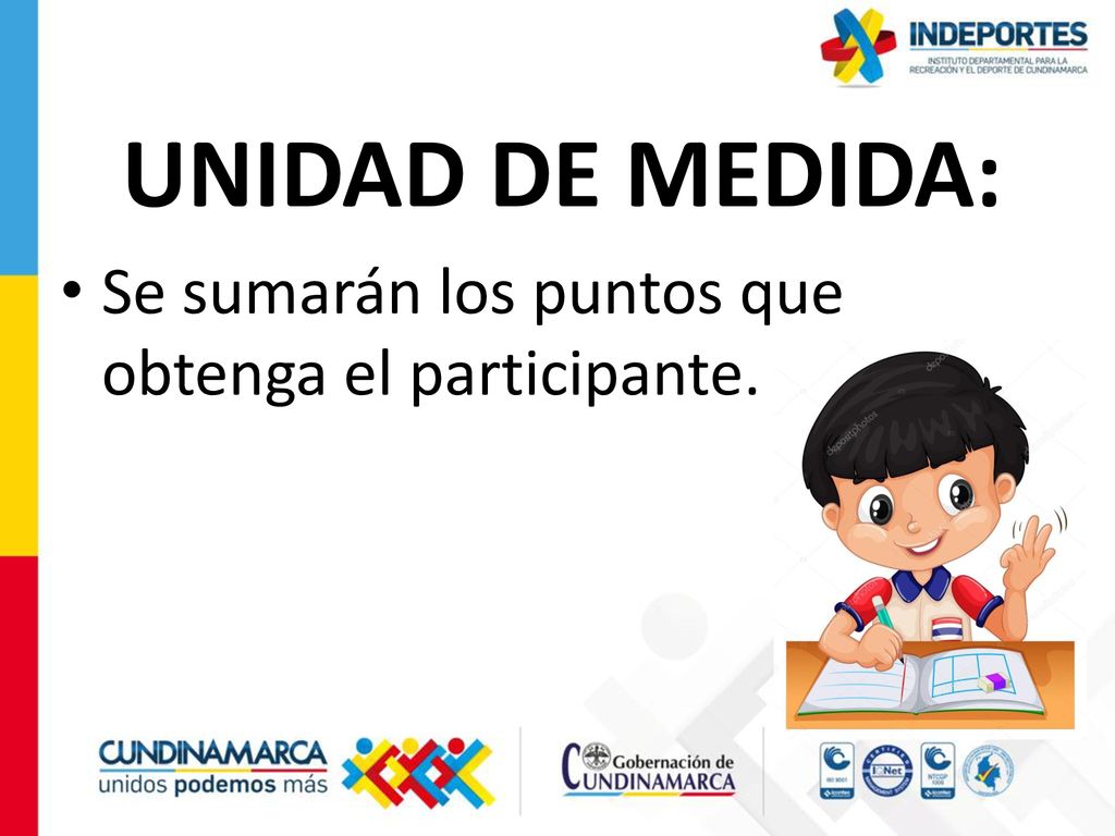UNIDAD DE MEDIDA: Se sumarán los puntos que obtenga el participante.