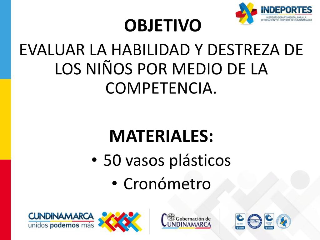 OBJETIVO EVALUAR LA HABILIDAD Y DESTREZA DE LOS NIÑOS POR MEDIO DE LA COMPETENCIA. MATERIALES: 50 vasos plásticos.