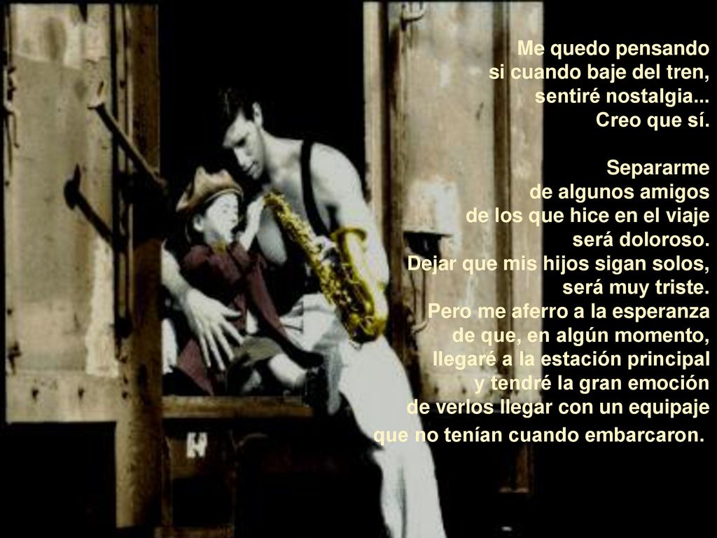Me quedo pensando si cuando baje del tren, sentiré nostalgia... Creo que sí. Separarme. de algunos amigos.