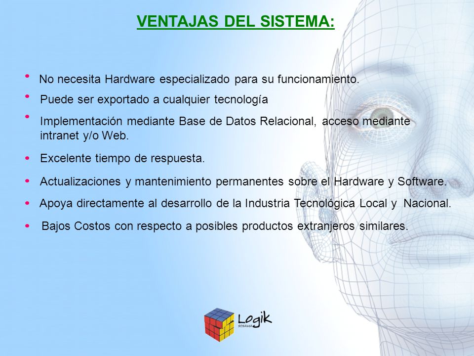 VENTAJAS DEL SISTEMA: No necesita Hardware especializado para su funcionamiento. Puede ser exportado a cualquier tecnología.