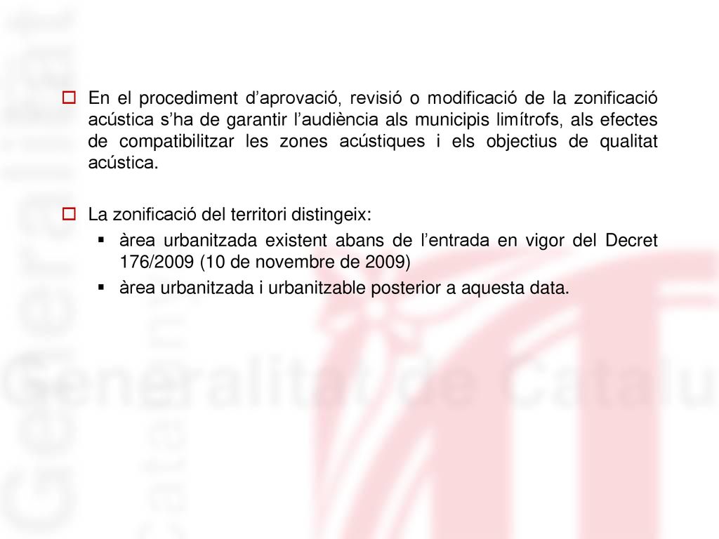 En el procediment d’aprovació, revisió o modificació de la zonificació acústica s’ha de garantir l’audiència als municipis limítrofs, als efectes de compatibilitzar les zones acústiques i els objectius de qualitat acústica.
