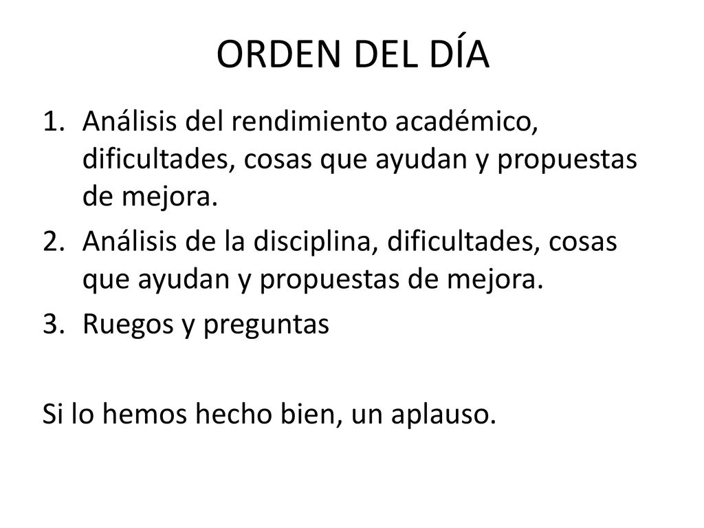 ORDEN DEL DÍA Análisis del rendimiento académico, dificultades, cosas que ayudan y propuestas de mejora.