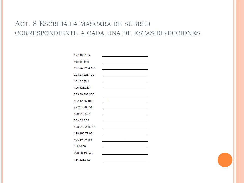 Act. 8 Escriba la mascara de subred correspondiente a cada una de estas direcciones.