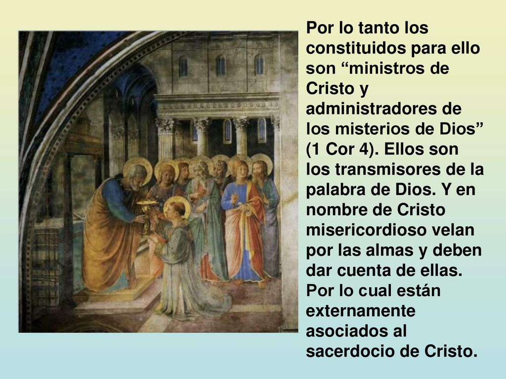 Por lo tanto los constituidos para ello son ministros de Cristo y administradores de los misterios de Dios (1 Cor 4).