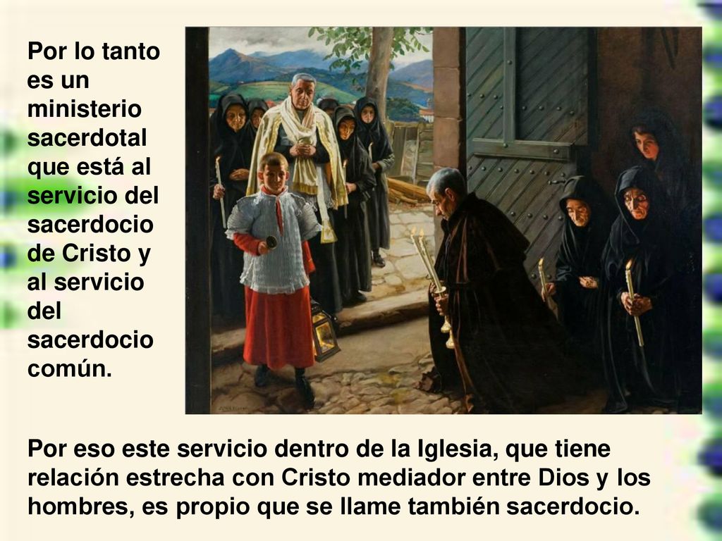 Por lo tanto es un ministerio sacerdotal que está al servicio del sacerdocio de Cristo y al servicio del sacerdocio común.