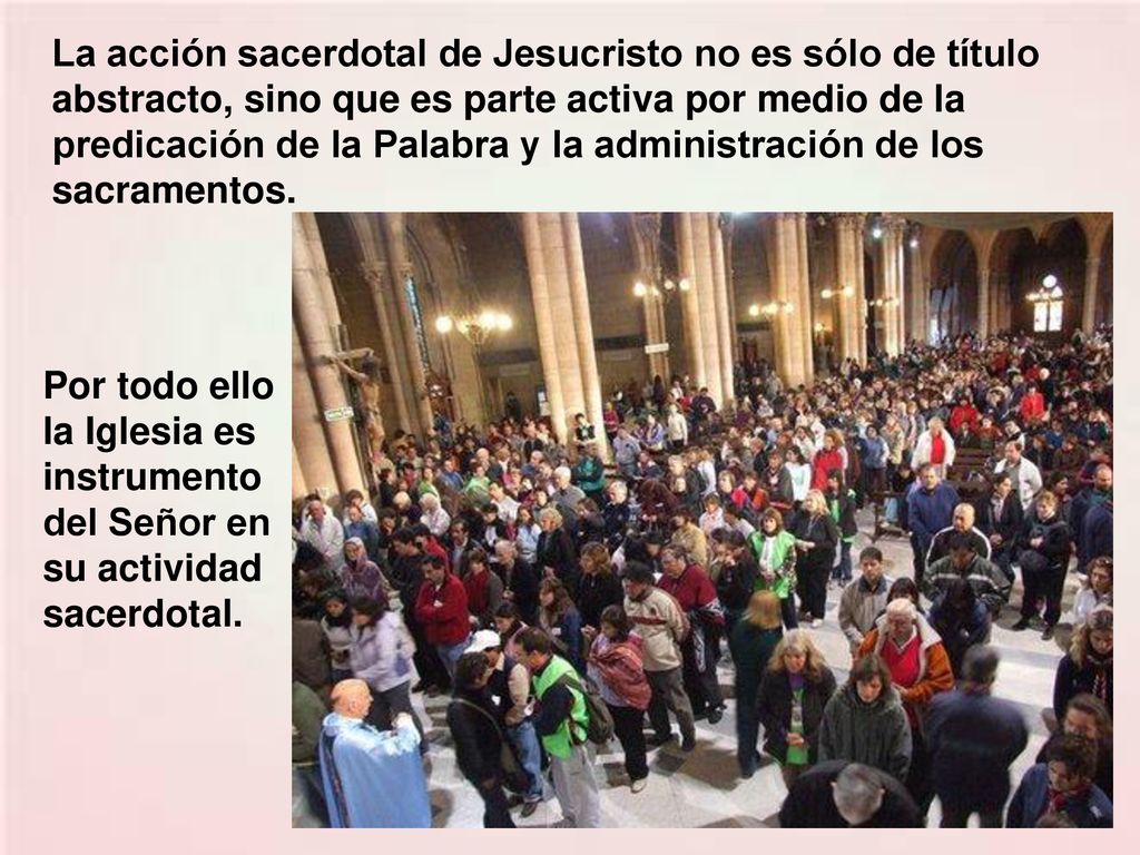 La acción sacerdotal de Jesucristo no es sólo de título abstracto, sino que es parte activa por medio de la predicación de la Palabra y la administración de los sacramentos.