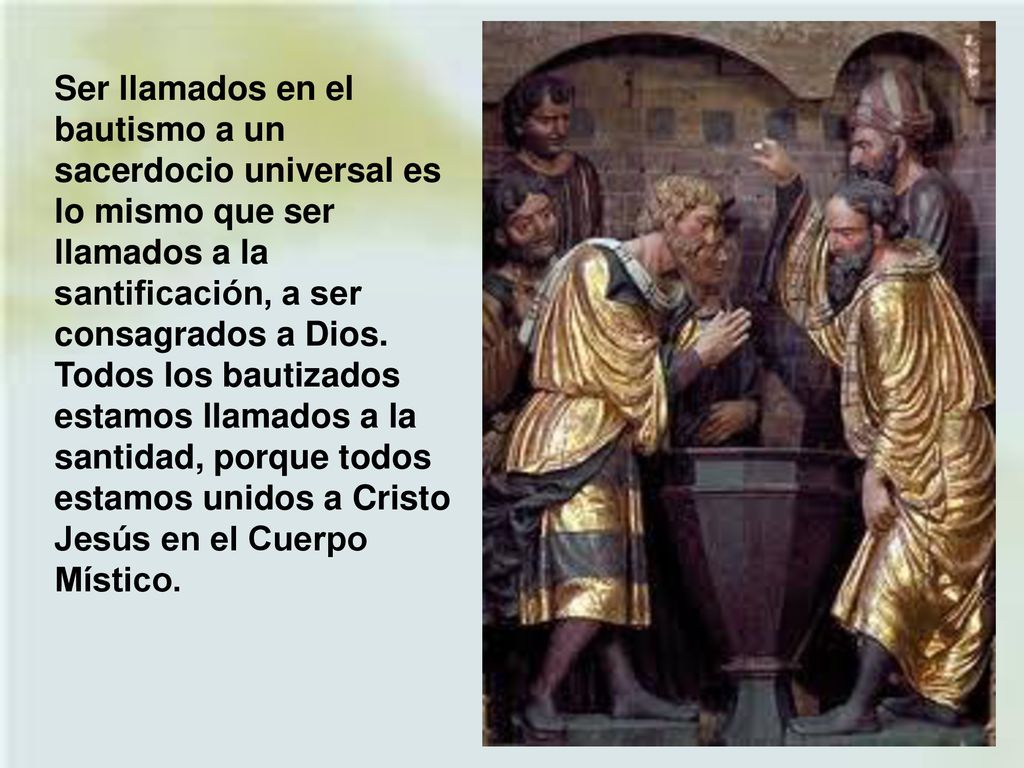 Ser llamados en el bautismo a un sacerdocio universal es lo mismo que ser llamados a la santificación, a ser consagrados a Dios.