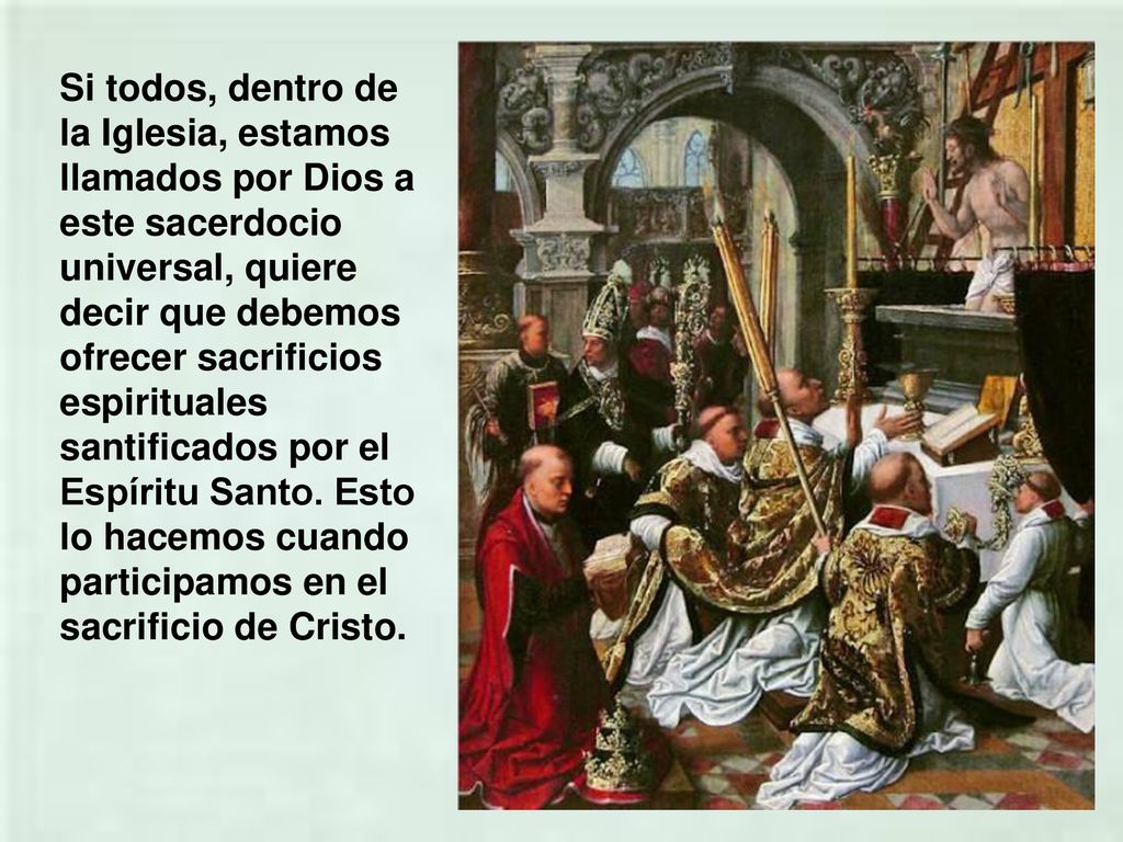 Si todos, dentro de la Iglesia, estamos llamados por Dios a este sacerdocio universal, quiere decir que debemos ofrecer sacrificios espirituales santificados por el Espíritu Santo.