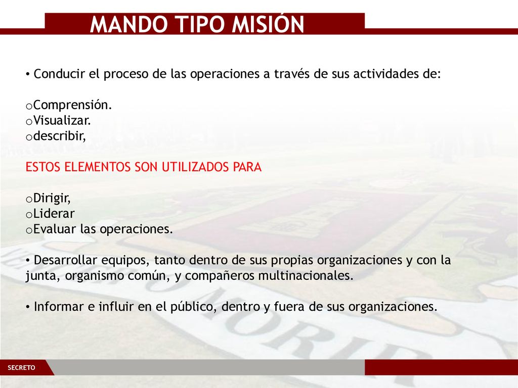 MANDO TIPO MISIÓN Conducir el proceso de las operaciones a través de sus actividades de: Comprensión.