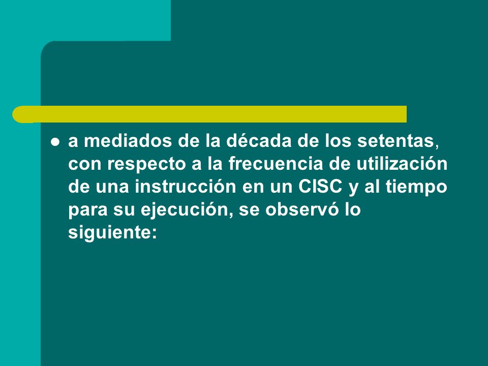 a mediados de la década de los setentas, con respecto a la frecuencia de utilización de una instrucción en un CISC y al tiempo para su ejecución, se observó lo siguiente: