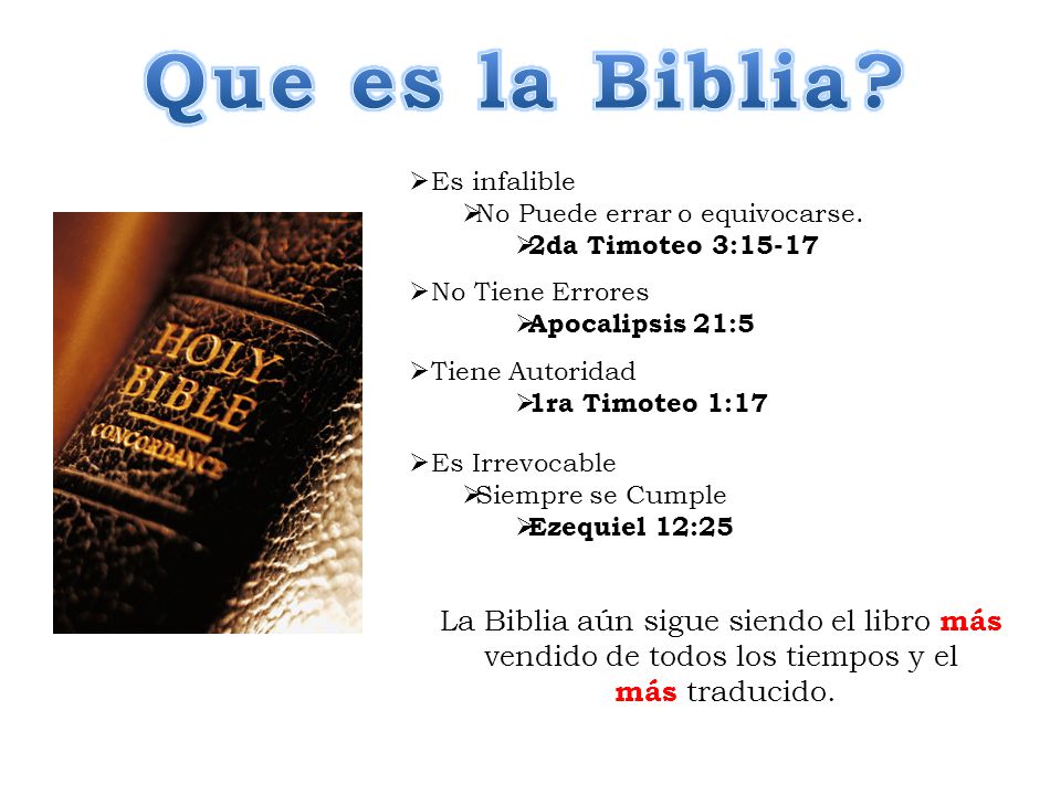 Que es la Biblia Es infalible. No Puede errar o equivocarse. 2da Timoteo 3: No Tiene Errores.
