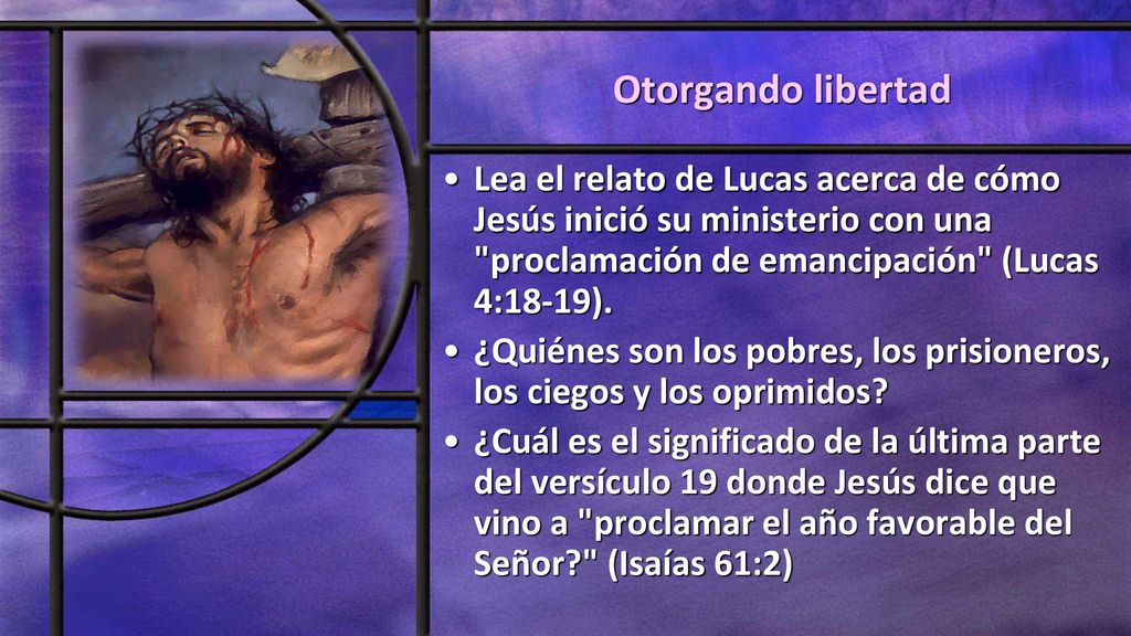 Otorgando libertad Lea el relato de Lucas acerca de cómo Jesús inició su ministerio con una proclamación de emancipación (Lucas 4:18-19).